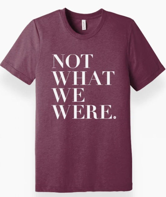 Tee Shirt-Not What We Were-The Chosen-Maroon Heather-Small