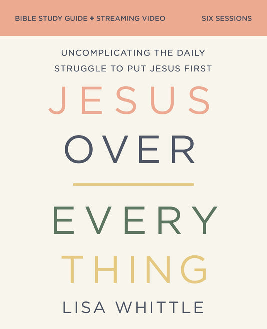 Jesus Over Everything Bible Study Guide Plus Streaming Video