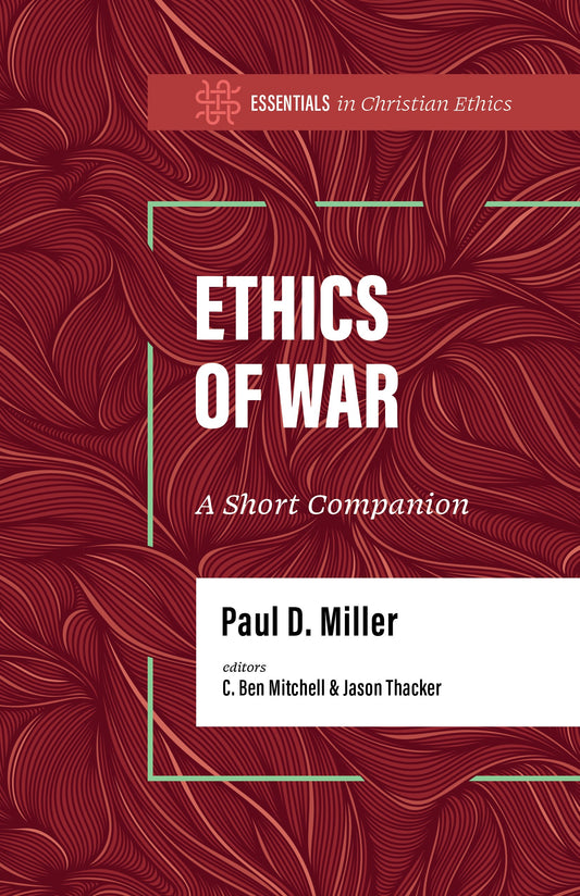 Ethics Of War (Essentials In Christian Ethics)