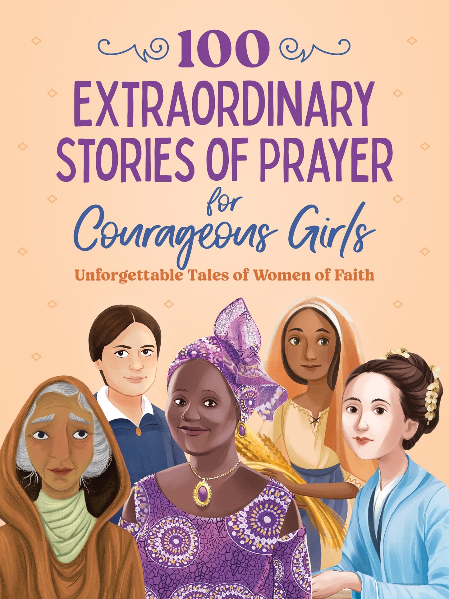 100 Extraordinary Stories Of Prayer For Courageous Girls (Courageous Girls)