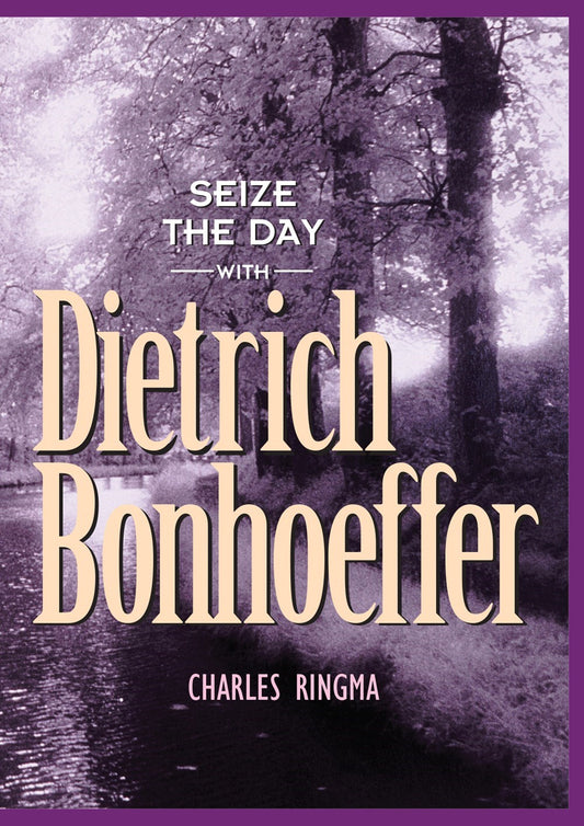 Seize The Day With Dietrich Bonhoeffer