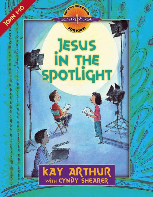 Jesus In The Spotlight: John 1-10 (Discover 4 Yourself Inductive Bible Study For Kids)