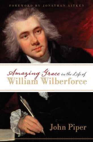 Amazing Grace In The Life Of William Wilberforce