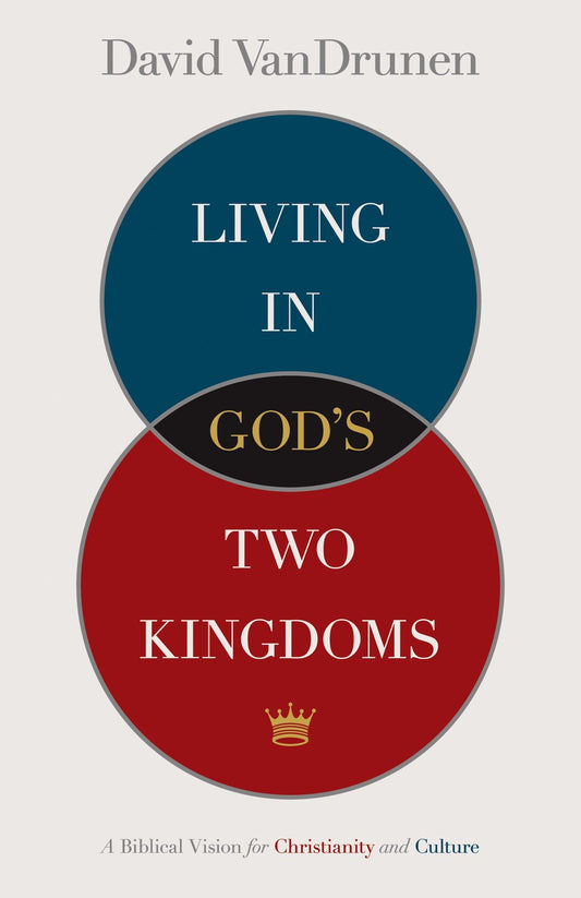 Living In God's Two Kingdoms