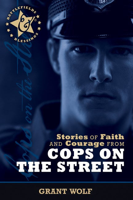 Stories Of Faith And Courage From Cops On The Street (Battlefields & Blessings)