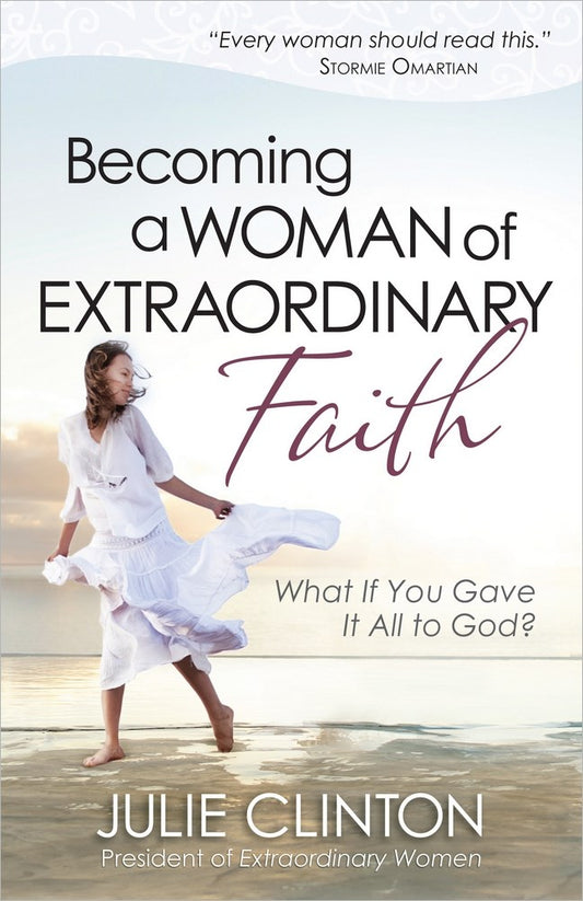 Becoming A Woman Of Extraordinary Faith