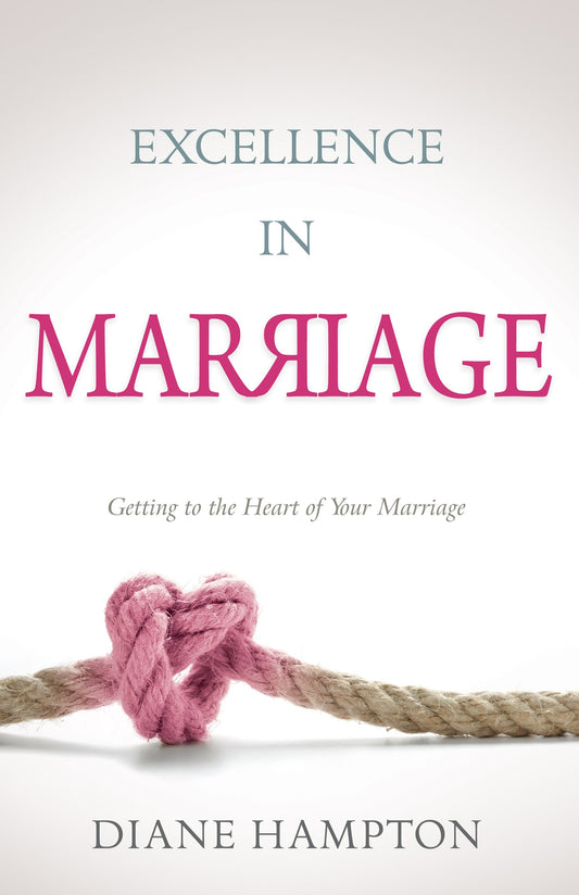 eBook-Excellence In Marriage: Getting To The Heart Of Your Marriage