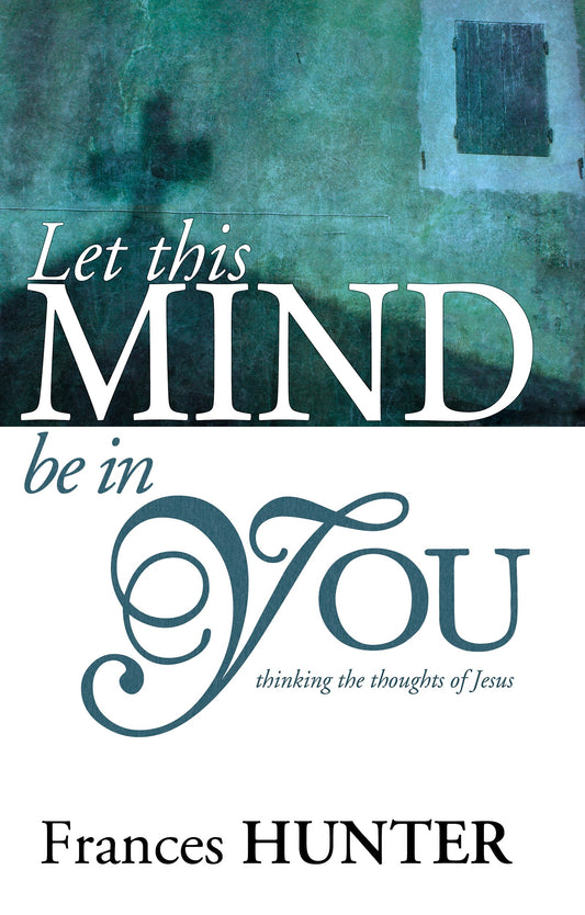 eBook-Let This Mind Be In You: Thinking Thoughts Of Jesus