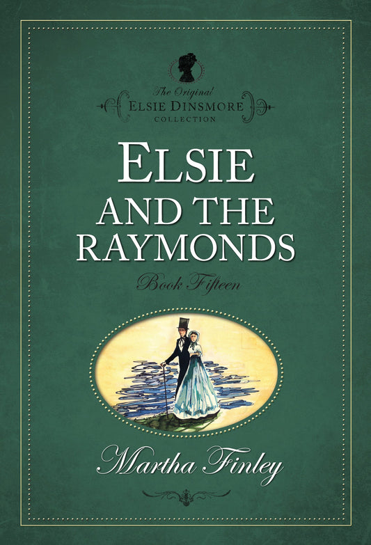 Elsie And The Raymonds #15 (The Original Elsie Dinsmore Collection)