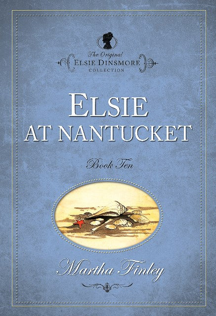 Elsie At Nantucket #10 (The Original Elsie Dinsmore Collection)