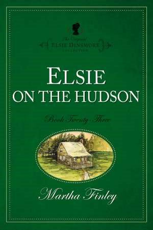 Elsie On The Hudson #23 (The Original Elsie Dinsmore Collection)