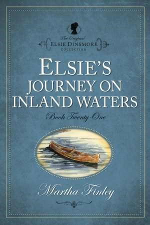 Elsies Journey On Inland Waters #21 (The Original Elsie Dinsmore Collection)