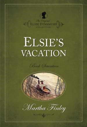 Elsies Vacation #17 (The Original Elsie Dinsmore Collection)