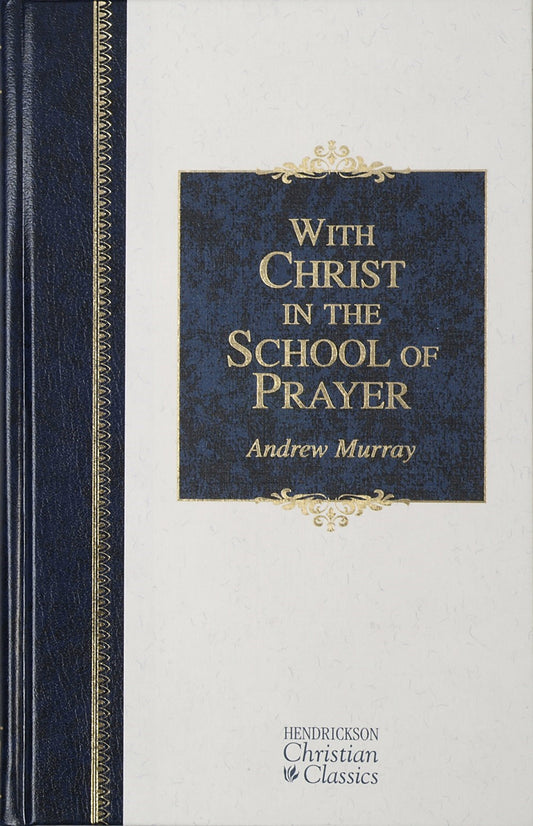 With Christ In The School Of Prayer (Hendrickson Christian Classics)