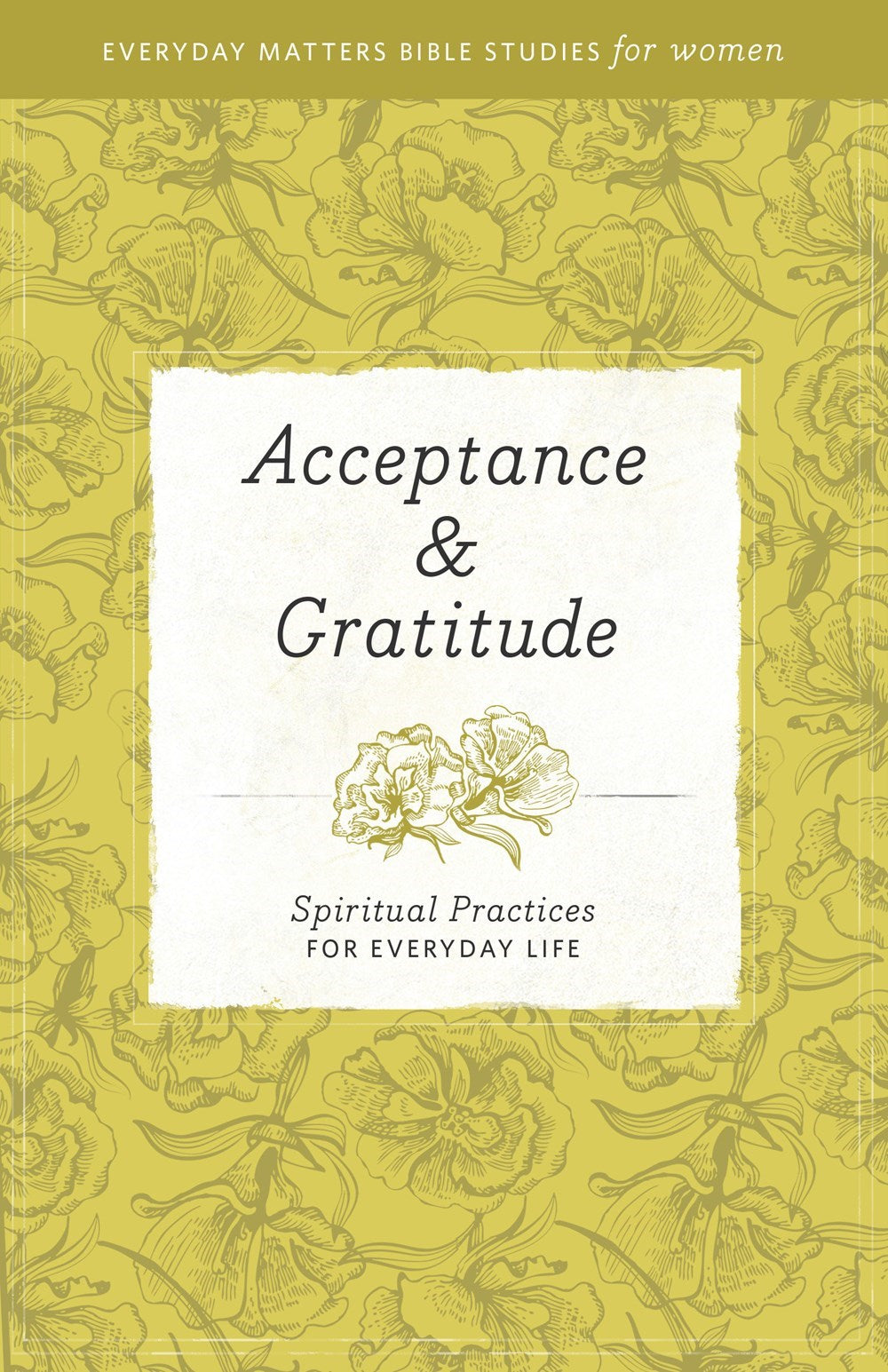 Acceptance & Gratitude (Everyday Matters Bible Studies For Women)