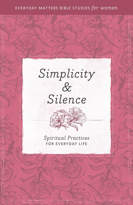 Simplicity & Silence (Everyday Matters Bible Studies For Women)