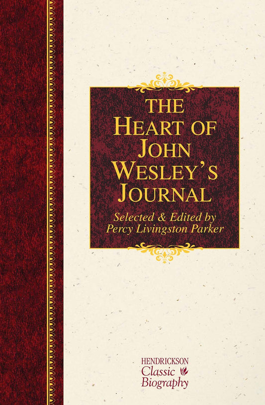 The Heart Of John Wesley's Journal (Hendrickson Classic Biography)