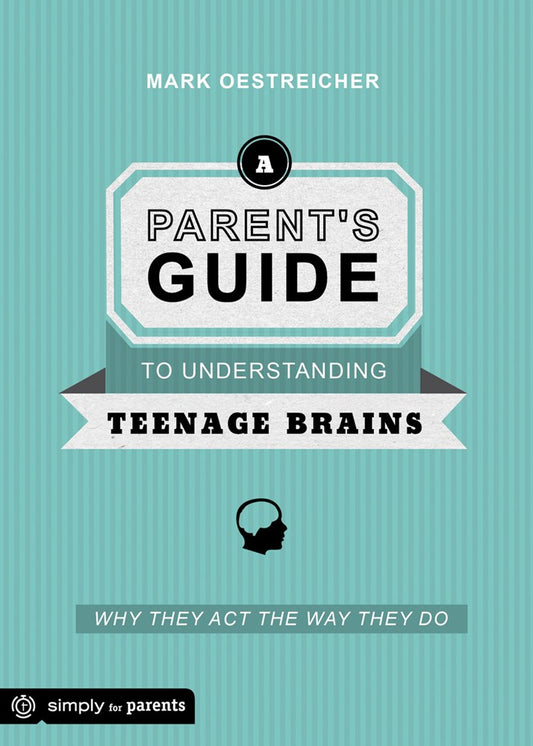 Parent's Guide To Understanding Teenage Brains