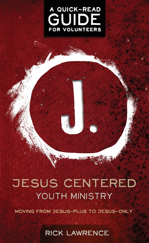 Jesus Centered Youth Ministry: Guide For Volunteers