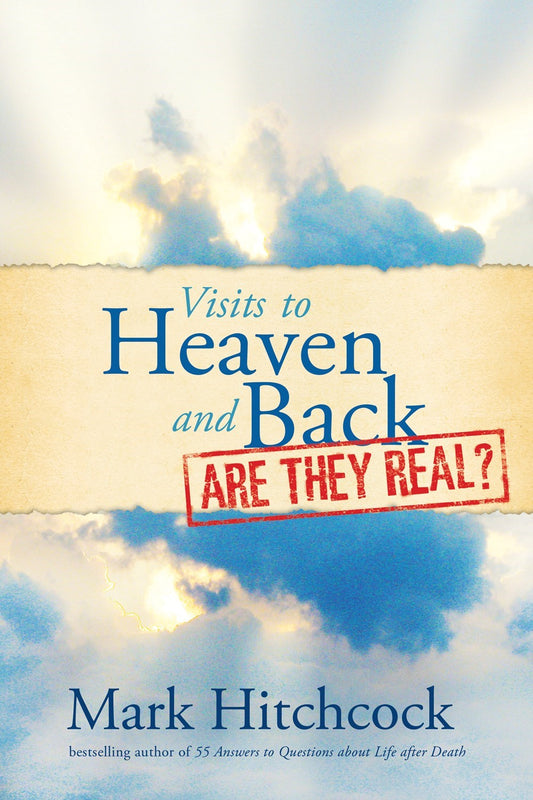 Visits To Heaven And Back: Are They Real?