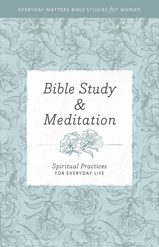 Bible Study And Meditation (Everyday Matters Bible Studies For Women)