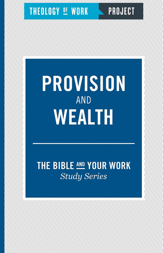 Provision And Wealth (Bible And Your Work Study/Theology Of Work Project)