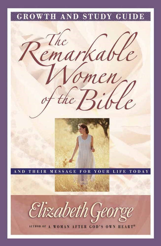 The Remarkable Women Of The Bible Growth & Study Guide