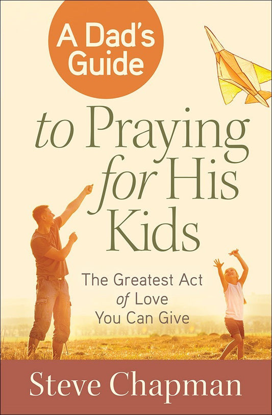 A Dad's Guide To Praying For His Kids