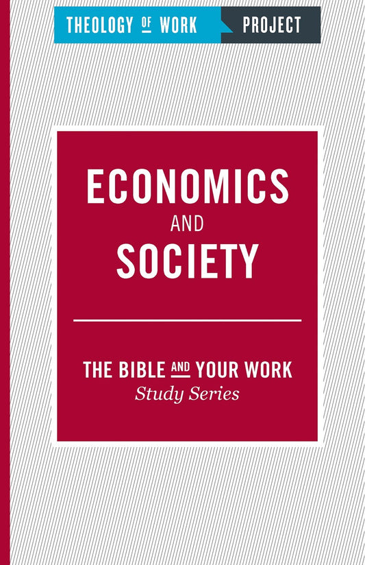 Economics And Society (The Bible And Your Work Study/Theology Of Work Project)