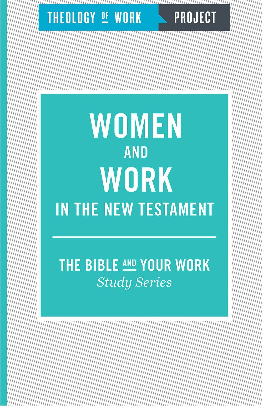 Women And Work In The New Testament (Bible And Your Work Study/Theology Of Work Project)