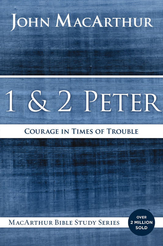 1 And 2 Peter: Courage In Times Of Trouble