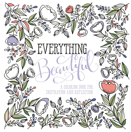 Everything Beautiful: A Coloring Book For Inspiration And Reflection