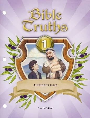 Bible Truths 1 Student Worktext: A Father's Care (4th Edition)