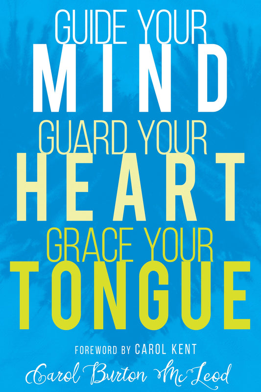 Guide Your Mind  Guard Your Heart  Grace Your Tongue