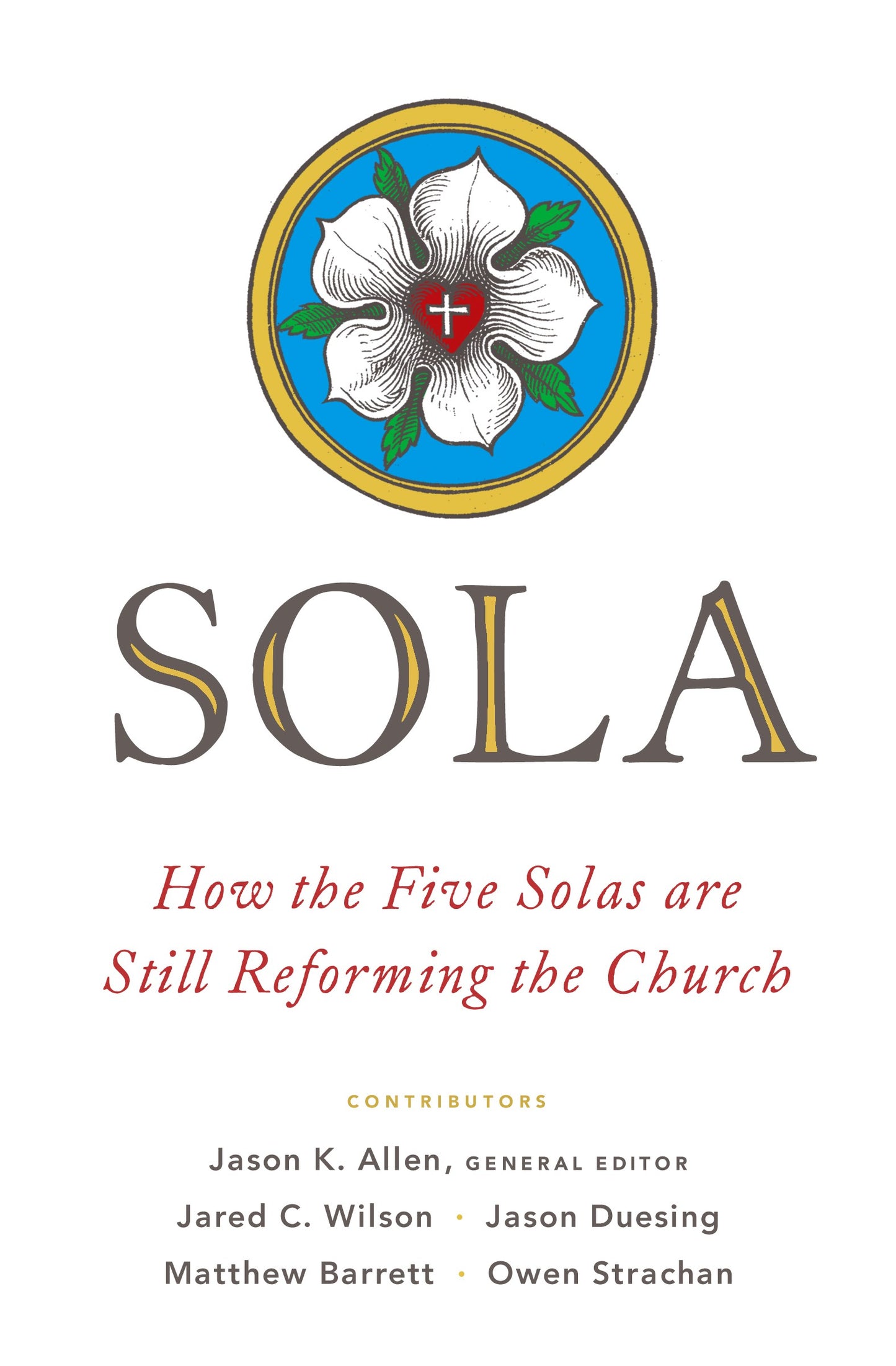 Sola: How The Five Solas Are Still Reforming The Church