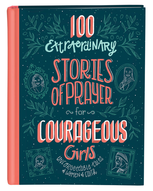 100 Extraordinary Stories Of Prayer For Courageous Girls