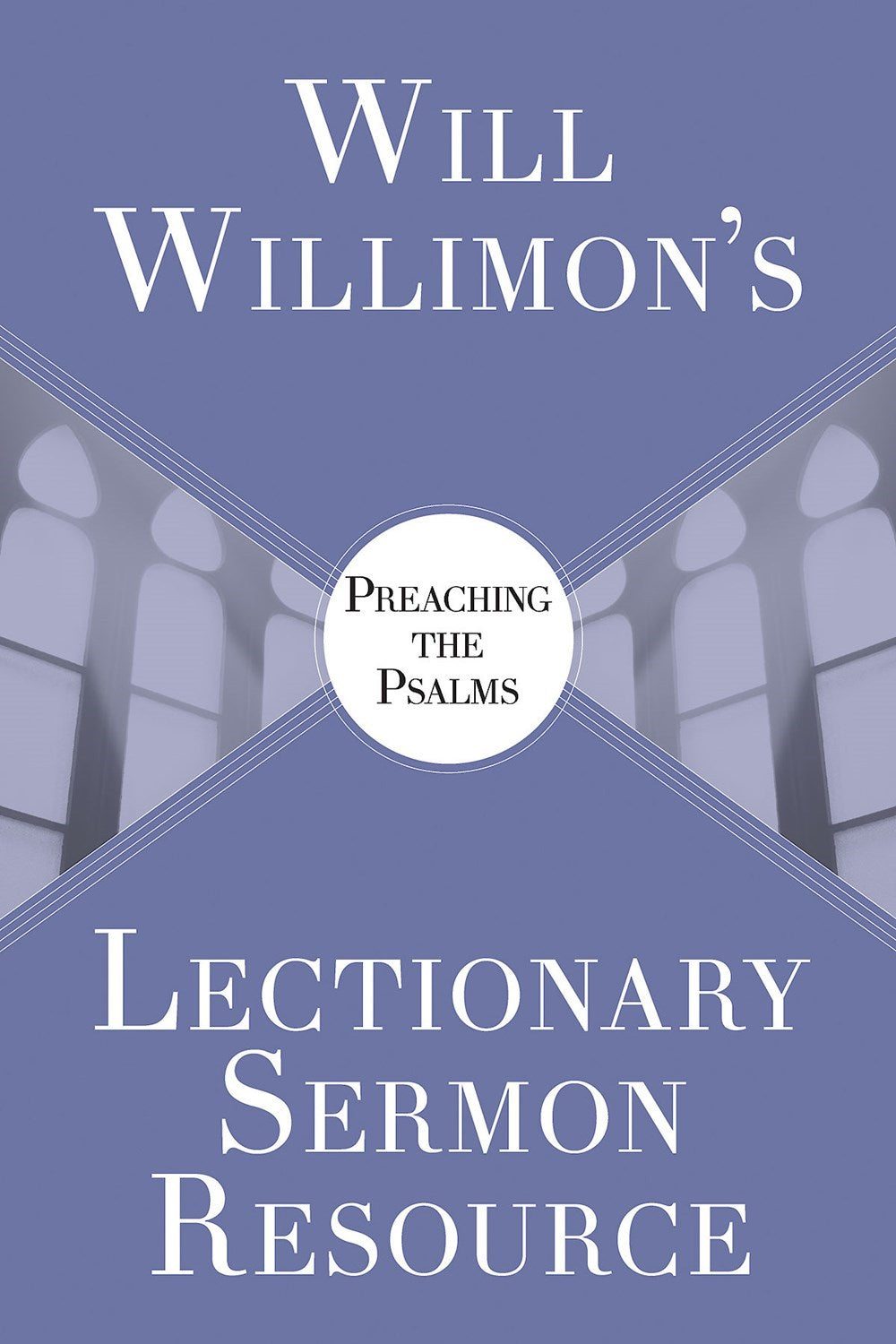 Will Willimon’s Lectionary Sermon Resource: Preaching The Psalms