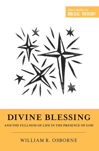 Divine Blessing And The Fullness Of Life In The Presence Of God (Short Studies In Biblical Theology)