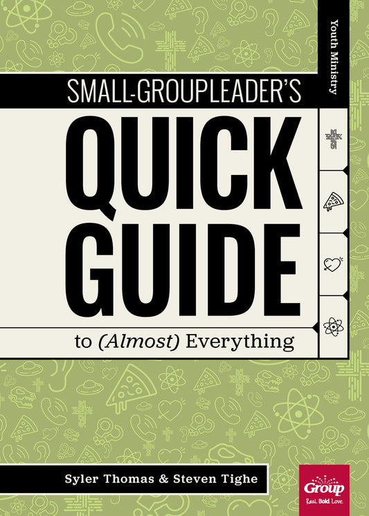 Youth Ministry Small-Group Leader's Quick Guide To (Almost) Everything