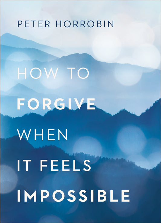 How To Forgive When It Feels Impossible