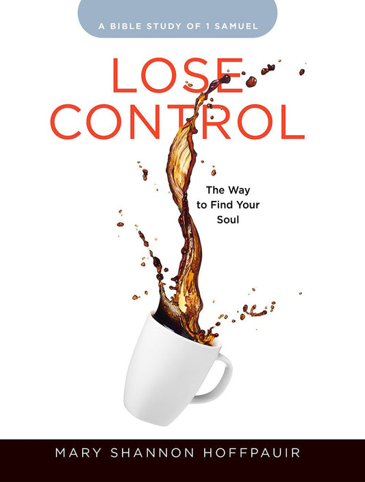 Lose Control-Women's Bible Study Participant Workbook