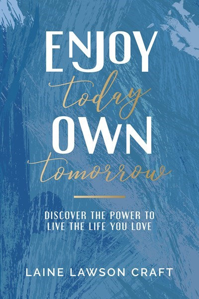 Enjoy Today  Own Tomorrow