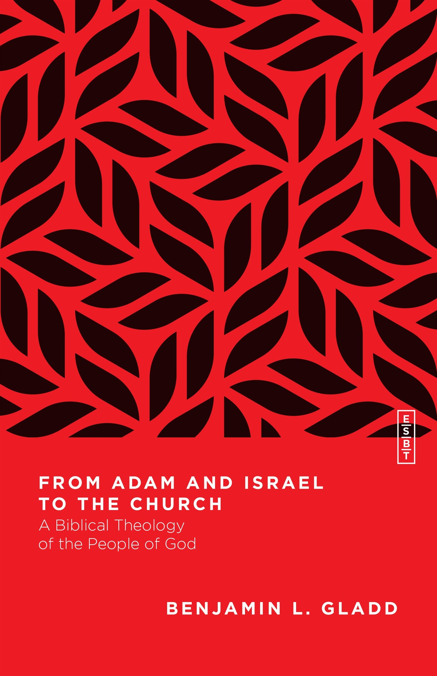 From Adam And Israel To The Church (Essential Studies In Biblical Theology)