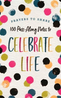 Prayers To Share: 100 Pass-Along Notes To Celebrate Life