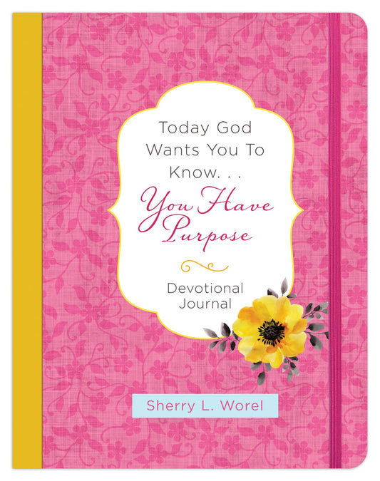 Today God Wants You To Know. . .You Have A Purpose Devotional Journal