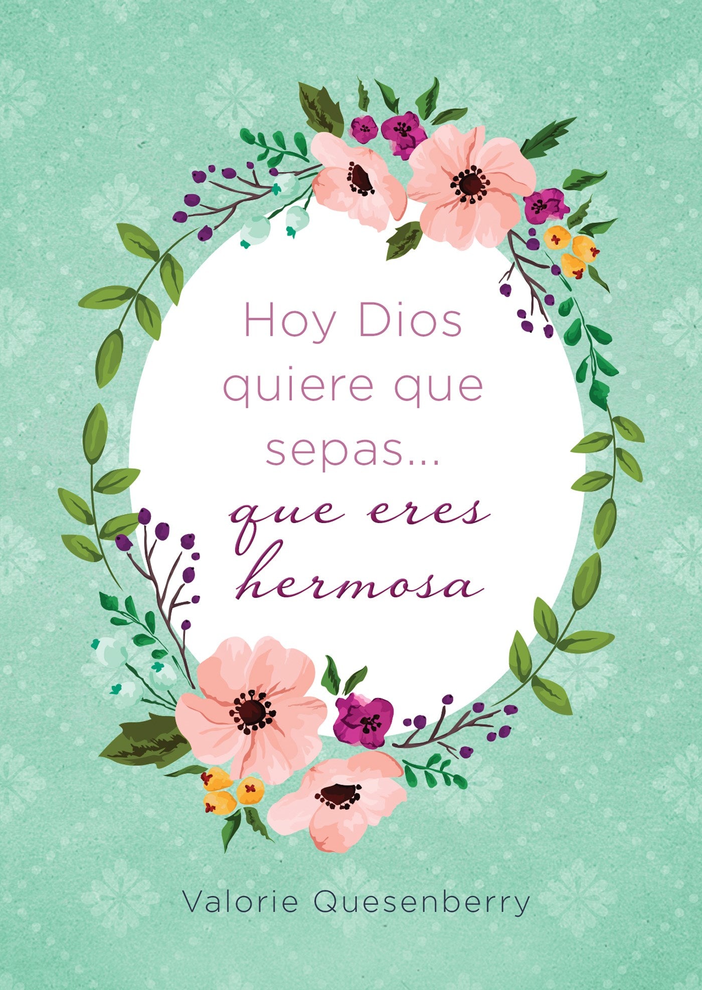 Hoy Dios Quiere Que Sepas... Que Eres Hermosa (Today God Wants You To Know...You Are Beautiful)