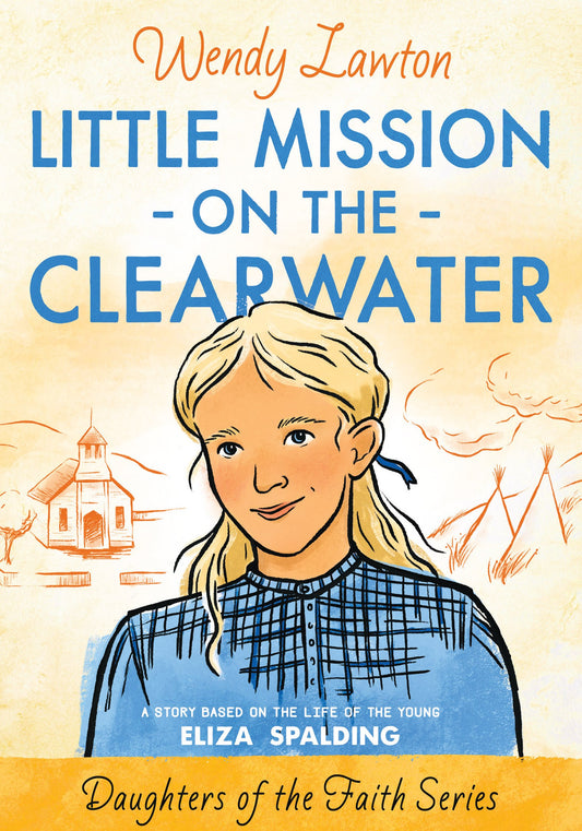 Little Mission On The Clearwater (Daughters Of The Faith)