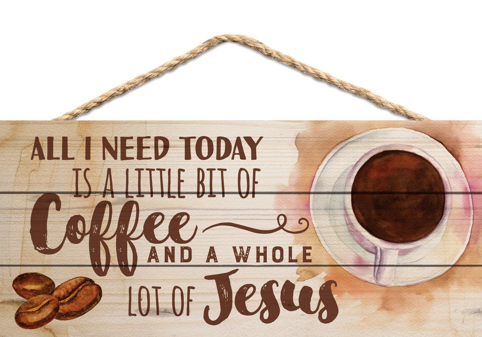 Hanging Sign-All I Need Today... (10 x 4.5)