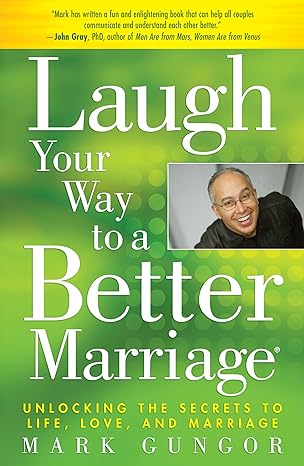 Laugh Your Way to a Better Marriage: Unlocking the Secrets to Life, Love, and Marriage