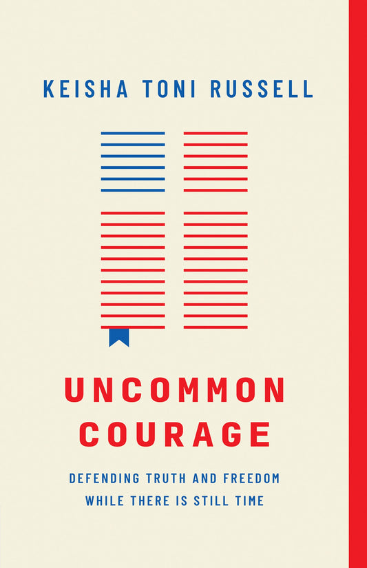 Uncommon Courage: Defending Truth And Freedom While There Is Still Time